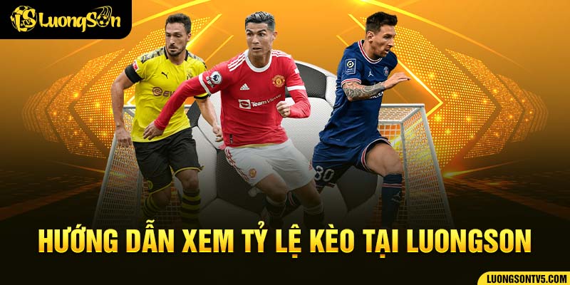 Hướng dẫn xem tỷ lệ kèo nhà cái Luongsontv